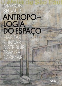 Antropologia do espaço: habitar, fundar, distribuir, transformar