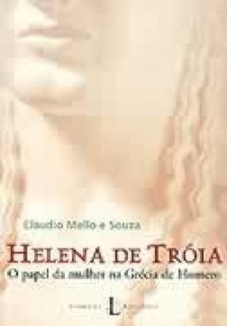 Helena de Tróia: o Papel da Mulher na Grécia de Homero