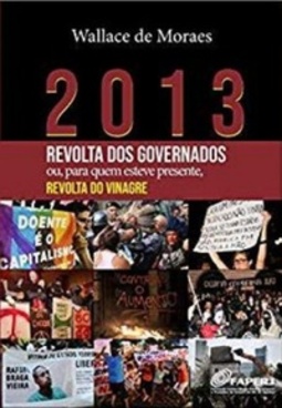 2013: REVOLTA DOS GOVERNADOS OU, PARA QUEM ESTEVE PRESENTE, REVOLTA DO VINAGRE