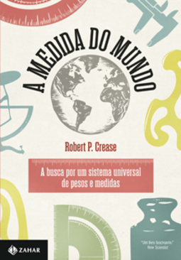 A medida do mundo : a busca por um sistema universal de pesos e medidas