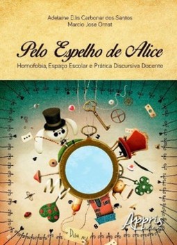 Pelo espelho de Alice: homofobia, espaço escolar e prática discursiva docente