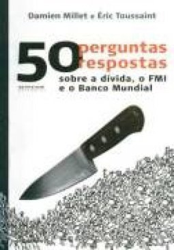 50 Perguntas 50 Respostas Sobre a Dívida, o FMI e o Banco Mundial