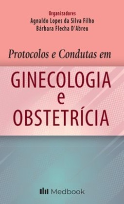 Protocolos e condutas em ginecologia e obstetrícia
