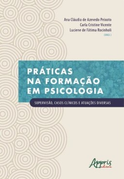Práticas na formação em psicologia: supervisão, casos clínicos e atuações diversas