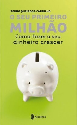 O Seu Primeiro Milhão: Como Fazer O Seu Dinheiro Crescer
