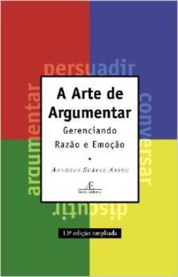 A Arte de Argumentar: Gerenciando Razão e Emoção
