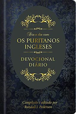 Dia a dia com os Puritanos Ingleses Capa dura: Devocional diário