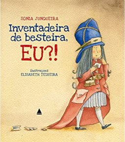 Inventadeira de besteira, eu?!