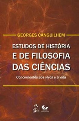 Estudos de história e de filosofia das ciências: Concernentes aos vivos e à vida