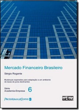 Mercado Financeiro Brasileiro - Mudancas Esperadas Para Adaptacao A Um Ambiente De Taxas De Juros Declinante - Volume 6