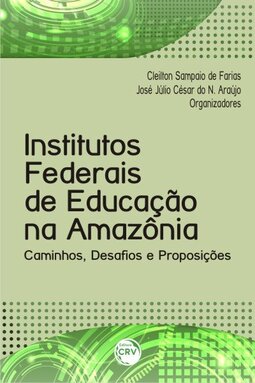 Os institutos federais de educação na Amazônia: caminhos, desafios e proposições