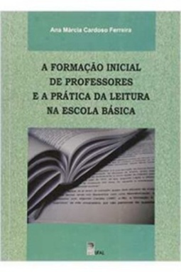 A FORMAÇÃO INICIAL DE PROFESSORES E A PRATICA DA LEITURA NA ESCOLA BASICA