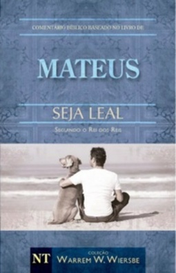 Mateus - Seja Leal (Coleção Warren W. Wiersbe)