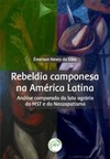 Rebeldia camponesa na América Latina: análise comparada da luta agrária do MST e do neozapatismo