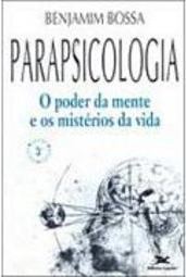 Parapsicologia: o Poder da Mente e os Mistérios da Vida