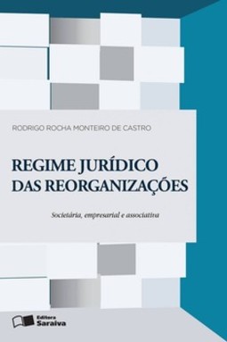 Regime jurídico das reorganizações: societária, empresarial e associativa