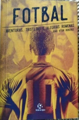 Fotbal: Aventuras, Tristezas e Alegrias Romenas