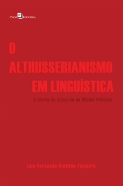 O althusserianismo em linguística: a teoria do discurso de Michel Pêcheux