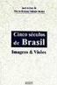 Cinco Séculos de Brasil: Imagens e Visões
