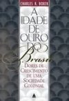 Idade de Ouro do Brasil, A : Dores de Crescimento de Uma Soc. Col....