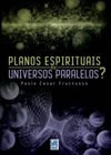 Planos Espirituais ou Universos Paralelos?