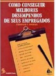 Como Conseguir Melhores Desempenhos de Seus Empregados - IMPORTADO