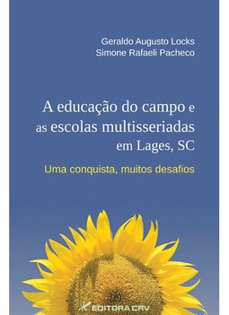 A educação do campo e as escolas multisseriadas em Lages, SC: uma conquista, muitos desafios