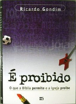 É Proibido: o que a Bíblia Permite e a Igreja Proíbe