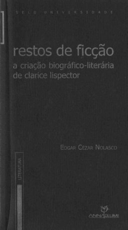 Restos de Ficção: a Criação Biográfico-Literária de Clarice Lispector