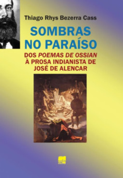 Sombras no paraíso: dos Poemas de Ossian à prosa indianista de José de Alencar