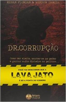 DR CORRUPÇAO - COMO SER ELEITO, MANTER-SE NO PODER E GANHAR MUITO DINHEIRO COM A POLITICA