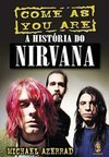 Come As You Are: A História do Nirvana