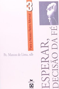 Esperar, Decisão da Fé: Para o Nosso Retiro Mensal - 3