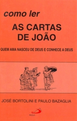 Como ler as cartas de João: quem ama nasceu de Deus e conhece a Deus