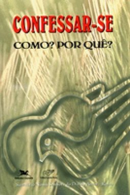 Confessar-Se Como? : Por Que?