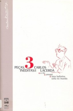3 peças inéditas de Carlos Lacerda: O rio, Amapá, Uma bailarina solta no mundo