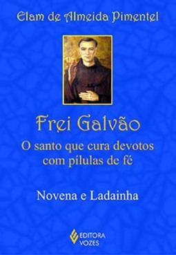 Frei Galvão: o santo que cura devotos com pílulas de fé - Novena e ladainha