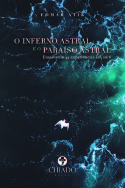 O Inferno astral e o paraíso astral: ensaios em 44 experiências em 2018