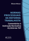 Normas processuais da reforma trabalhista: comentários à instrução normativa 41/2018 do TST