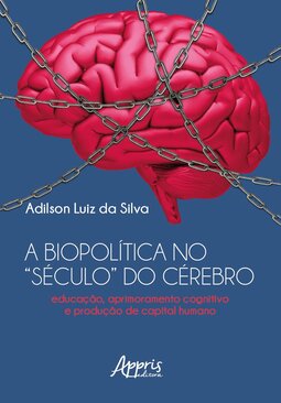A biopolítica no “século” do cérebro: educação, aprimoramento cognitivo e produção de capital humano