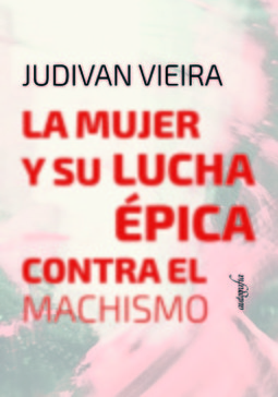La mujer y su lucha épica contra el machismo