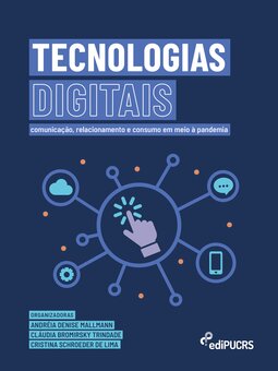Tecnologias digitais: comunicação, relacionamento e consumo em meio à pandemia
