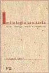Mitologia Sanitária: Saúde, Doença, Mídia e Linguagem