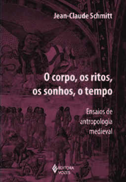 O corpo, os ritos, os sonhos, o tempo: ensaios de antropologia medieval