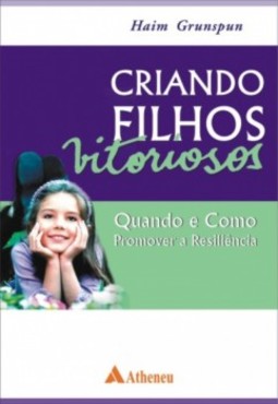 Criando filhos vitoriosos: Quando e como promover a resiliência