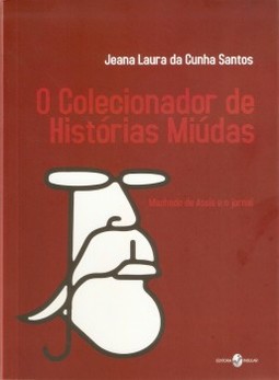 O colecionador de histórias miúdas: Machado de Assis e o jornal