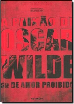 Paixao De Oscar Wilde Ou De Amor Proibido, A