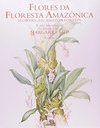 FLORES DA FLORESTA AMAZONICA - A ARTE BOTANICA DE