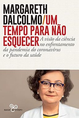 Um tempo para não esquecer: A visão da ciência no enfrentamento da pandemia do coronavírus e o futuro da saúde