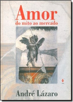 Amor, Do Mito Ao Mercado